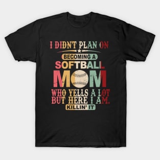 I Didn't Plan On Becoming A Softball Mom T-Shirt